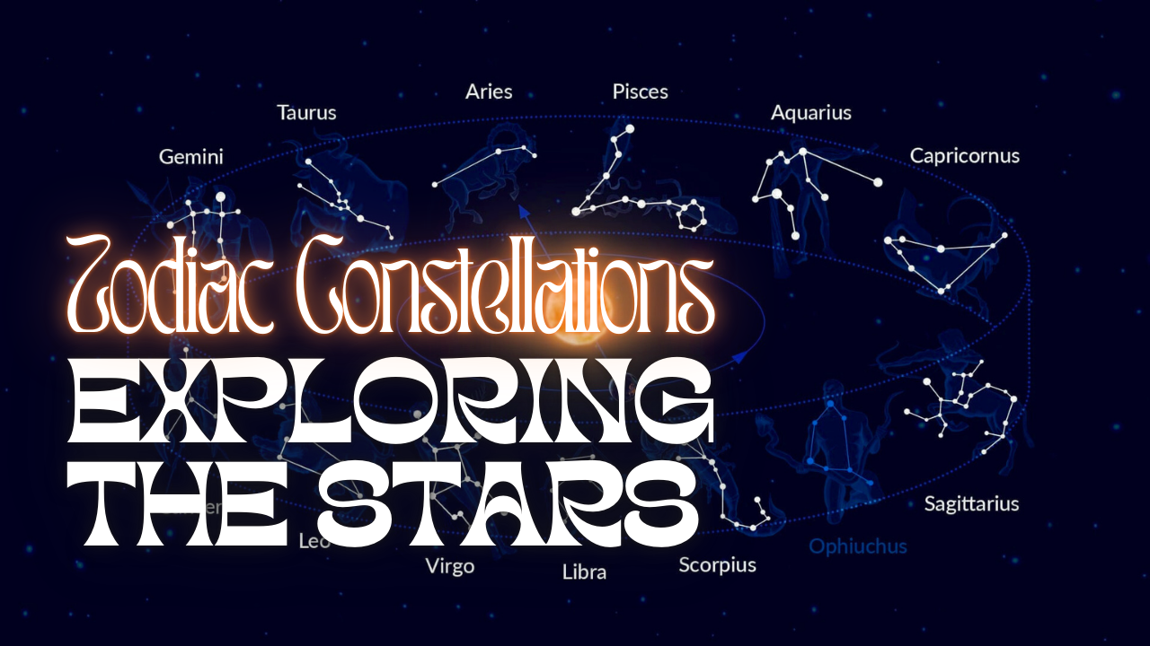 Zodiac Constellations and Signs: Exploring the Stars and Their Stories