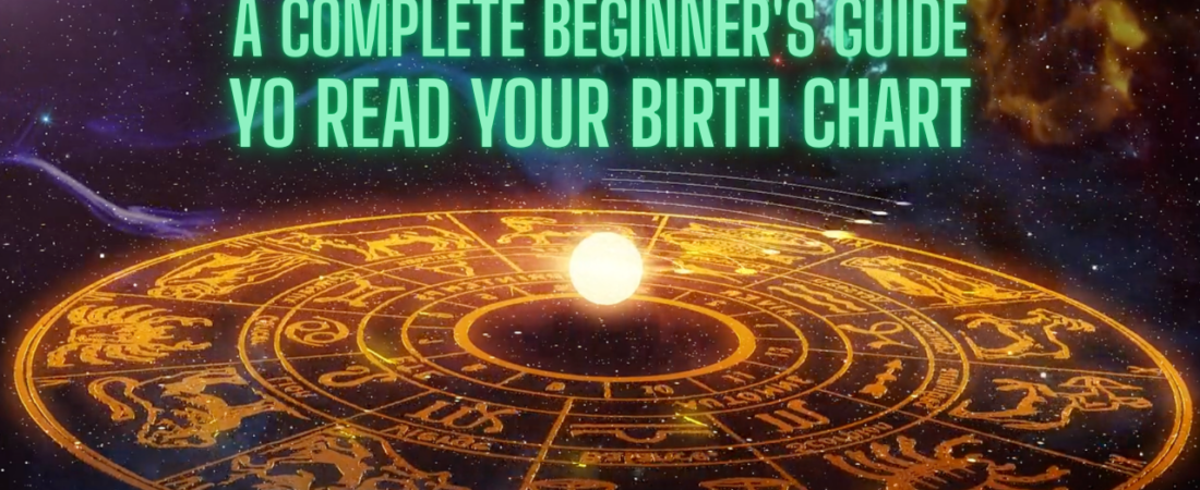 How to Read Your Birth Chart: A Complete Beginner’s Guide