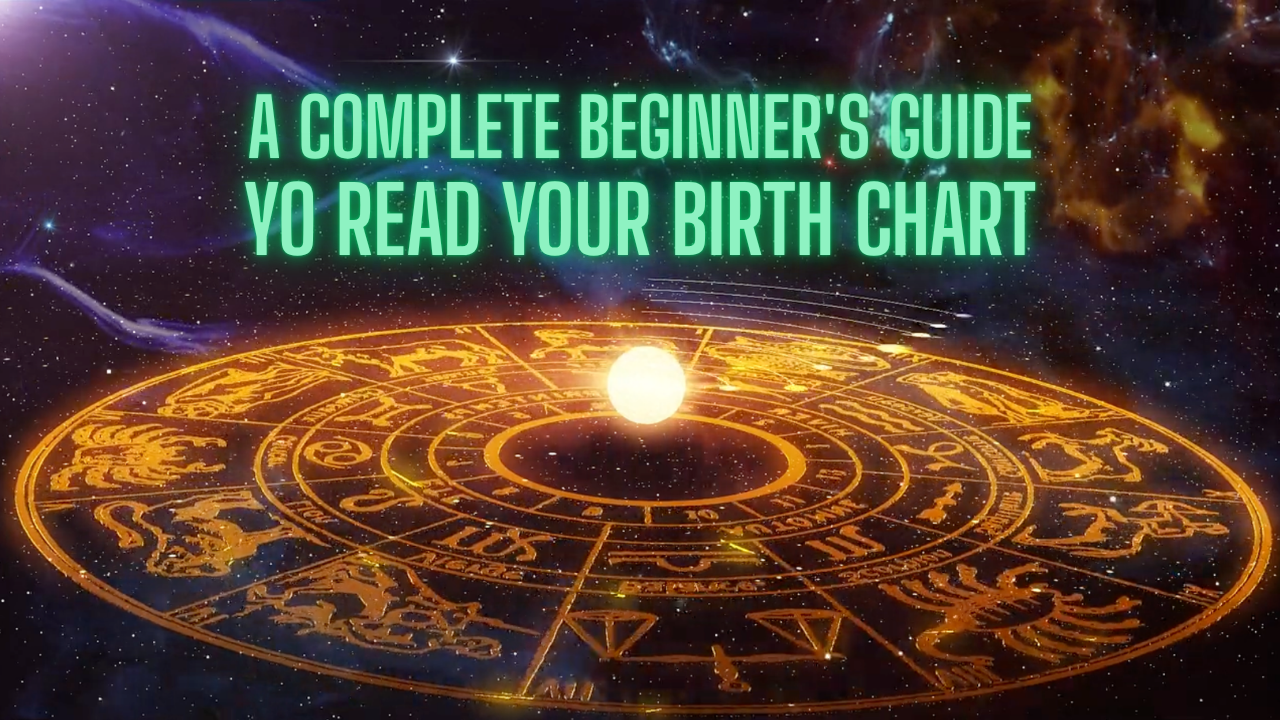 How to Read Your Birth Chart: A Complete Beginner’s Guide